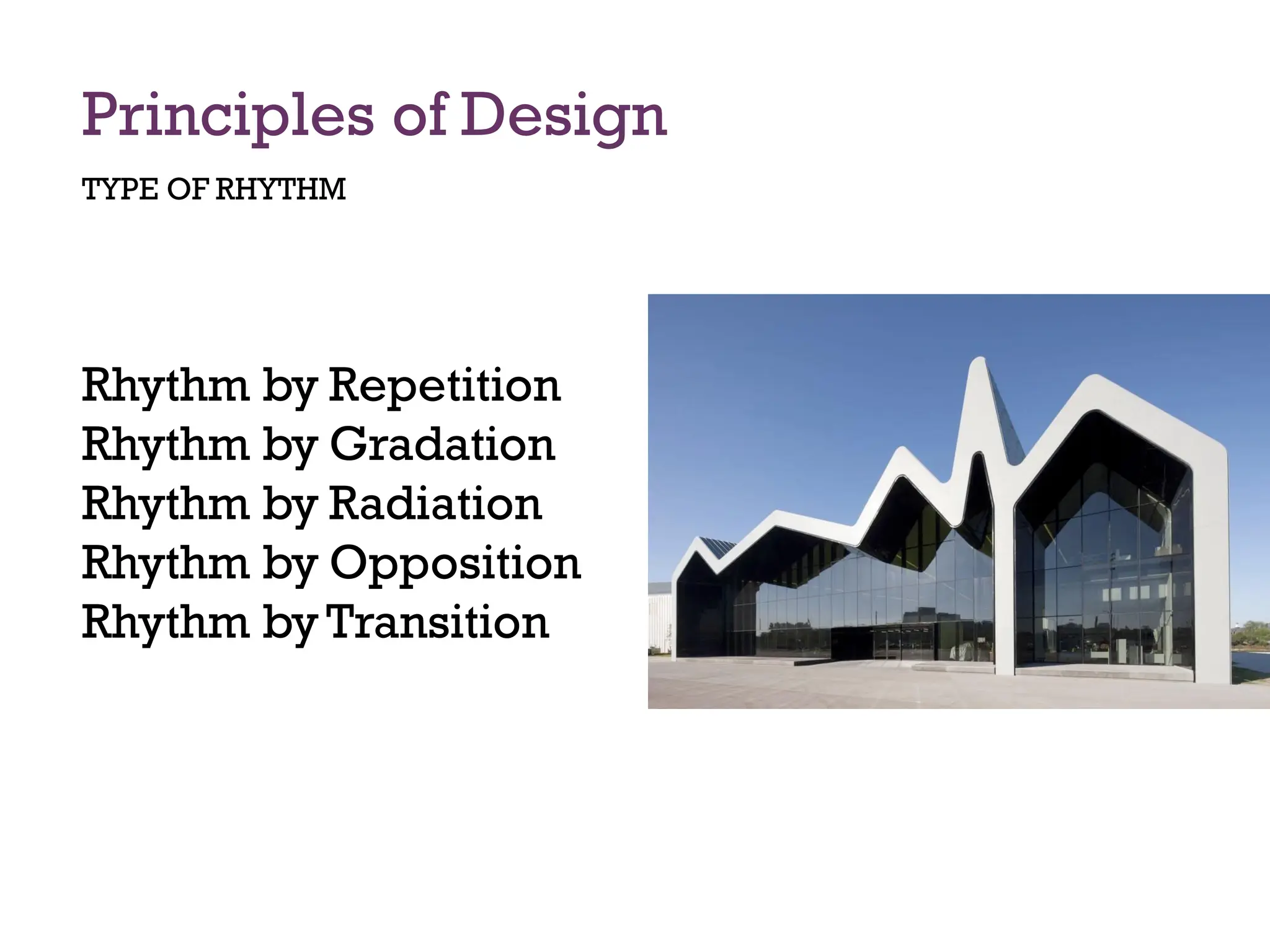 Principles of Design
TYPE OF RHYTHM
Rhythm by Repetition
Rhythm by Gradation
Rhythm by Radiation
Rhythm by Opposition
Rhythm byTransition
 