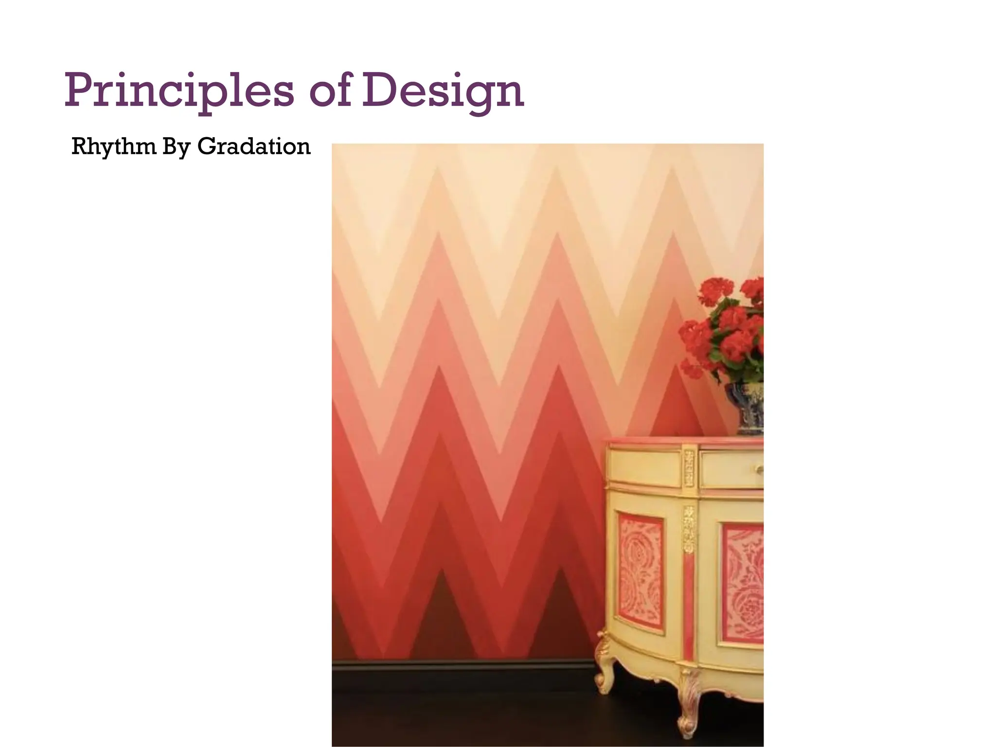 Principles of Design
Rhythm By Gradation
 
