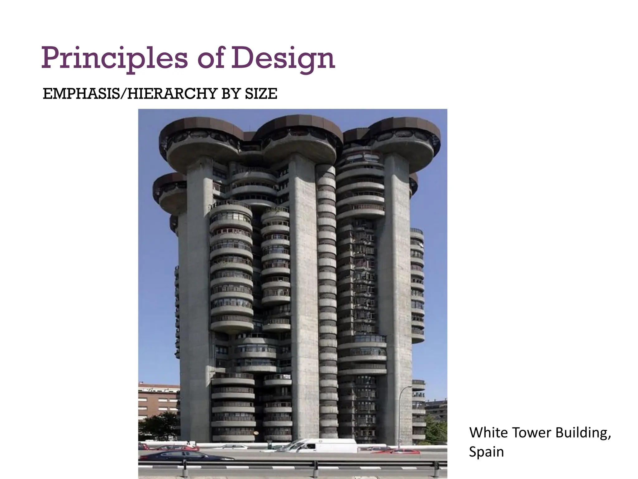 Principles of Design
EMPHASIS/HIERARCHY BY SIZE
White Tower Building,
Spain
 