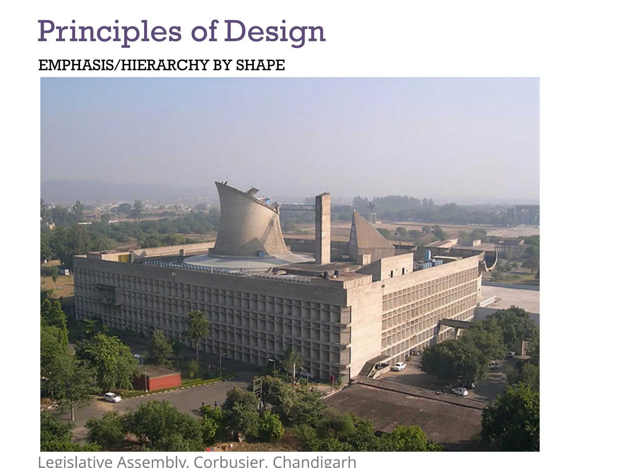 EMPHASIS/HIERARCHY BY SHAPE
Principles of Design
Legislative Assembly, Corbusier, Chandigarh
 