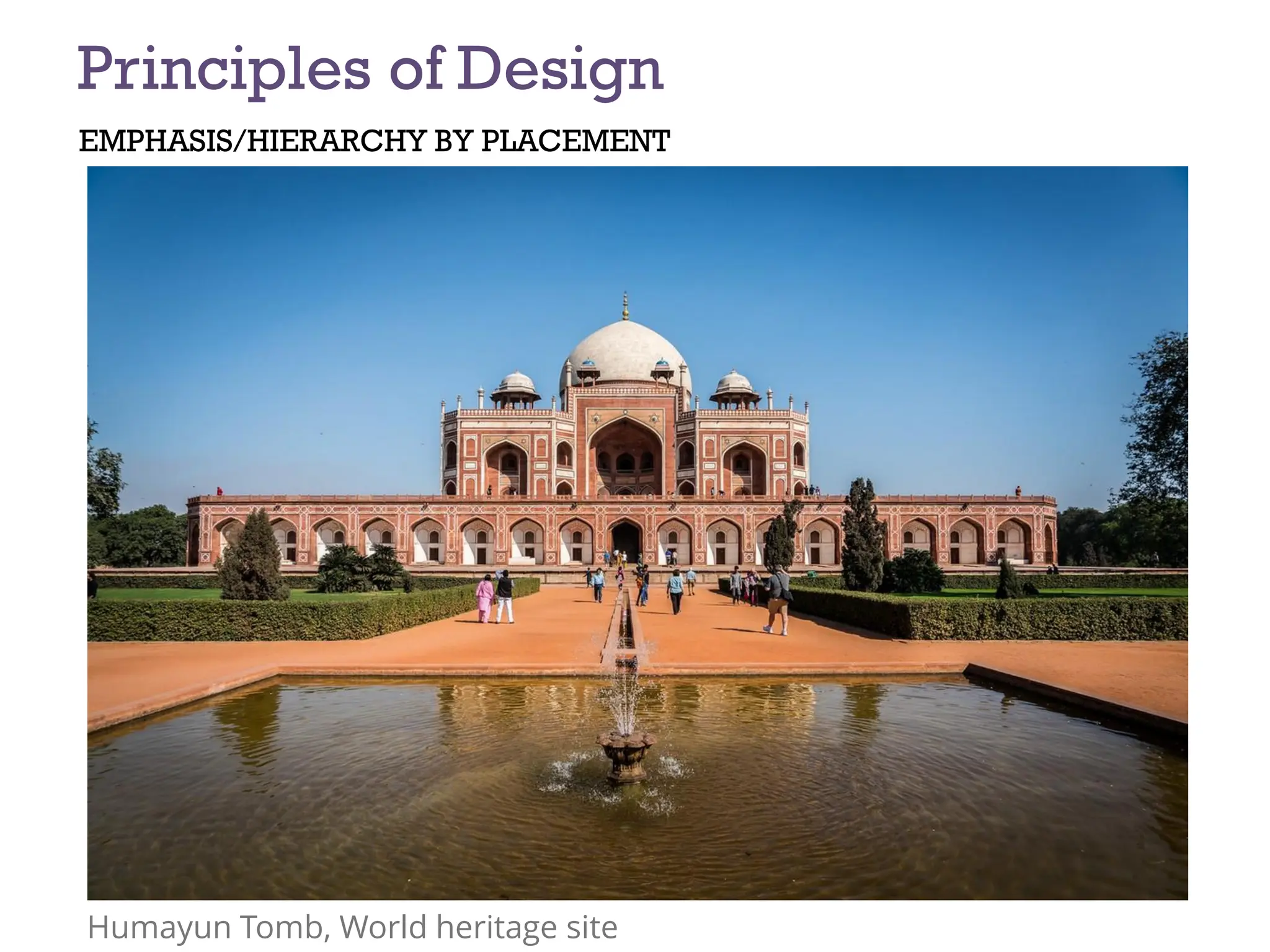 EMPHASIS/HIERARCHY BY PLACEMENT
Principles of Design
Humayun Tomb, World heritage site
 