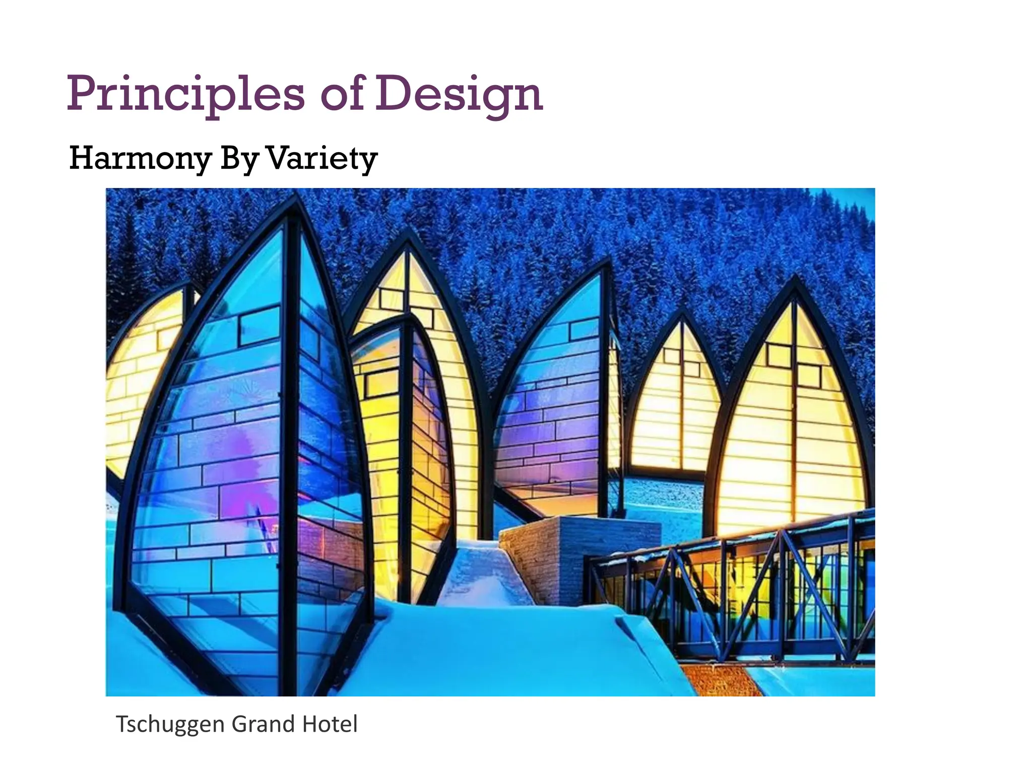Principles of Design
Harmony ByVariety
Tschuggen Grand Hotel
 