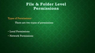 Types of Permissions:-
There are two types of permissions
• Local Permissions
• Network Permissions
 