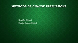 METHODS OF CHANGE PERMISSIONS
Identifier Method
Number System Method
 