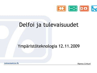 Delfoijatulevaisuudet Ympäristöteknologia 12.11.2009 Hannu Linturi 
