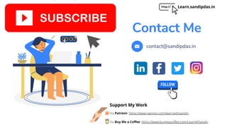 Contact Me
contact@sandipdas.in
Learn.sandipdas.in
Support My Work
Via Patreon: https://www.patreon.com/learnwithsandip
Via Buy Me a Coffee: https://www.buymeacoffee.com/LearnWSandip
 