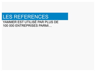 LES REFERENCES YAMMER EST UTILISÉ PAR PLUS DE  100 000 ENTREPRISES PARMI… 