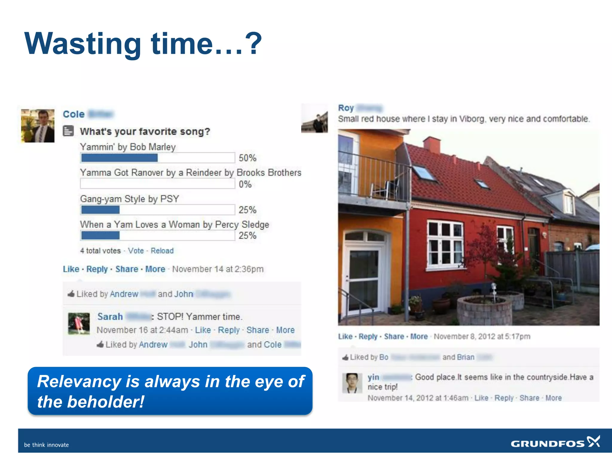 Wasting time…?
Relevancy is always in the eye of
the beholder!
 