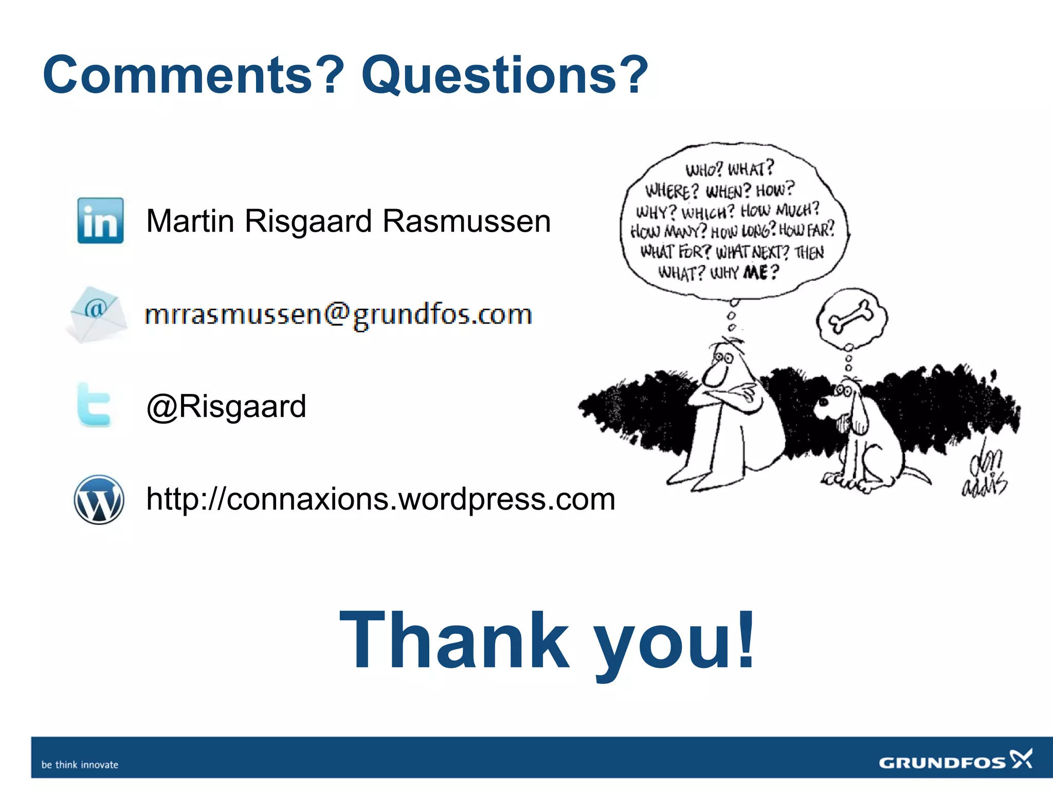Comments? Questions?
Martin Risgaard Rasmussen
@Risgaard
http://connaxions.wordpress.com
Thank you!
 
