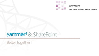 & SharePoint
Better together !

 