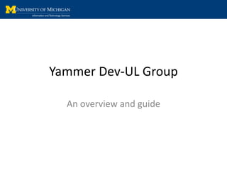 Yammer Dev-UL Group An overview and guide 