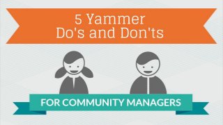 5 Yammer Do’s and Don’ts For Community Managers
 