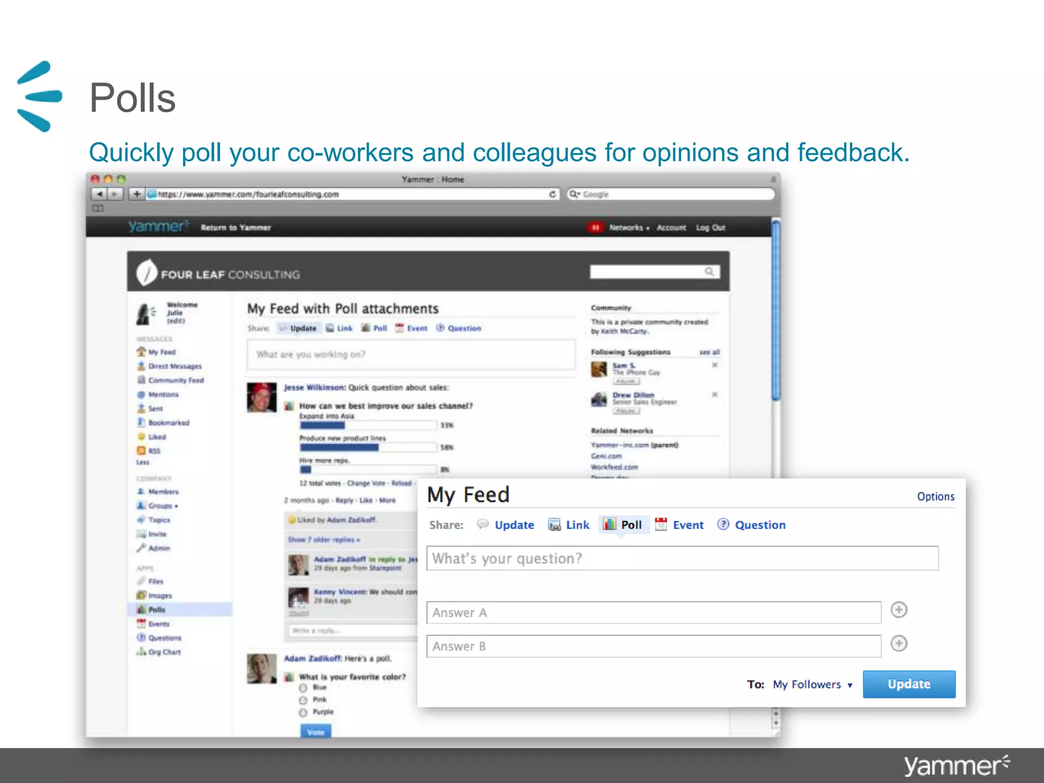 PollsQuickly poll your co-workers and colleagues for opinions and feedback.