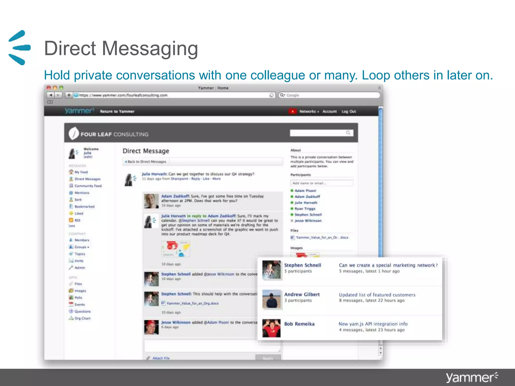Direct Messaging
Hold private conversations with one colleague or many. Loop others in later on.
 