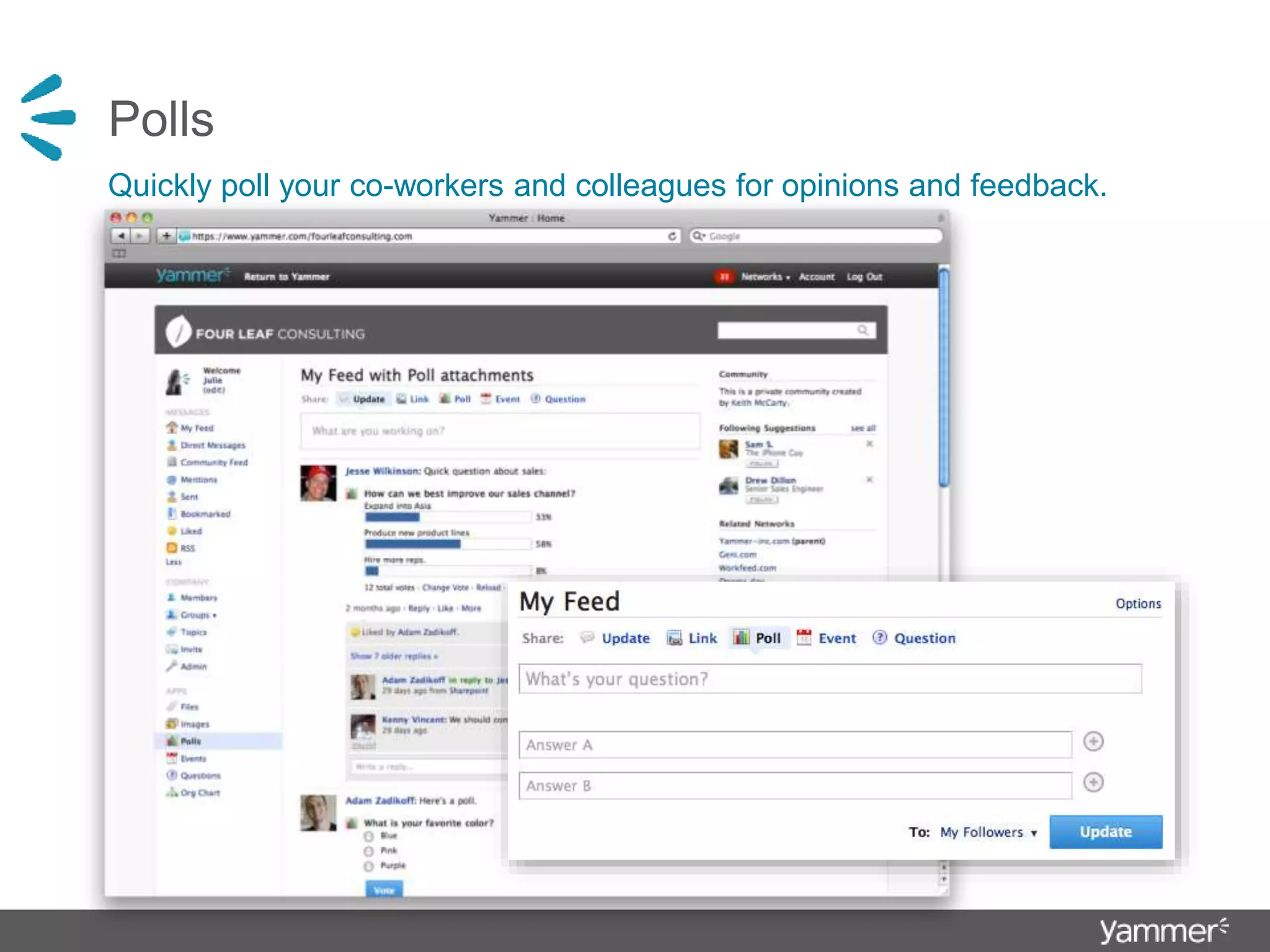 Polls
Quickly poll your co-workers and colleagues for opinions and feedback.
 