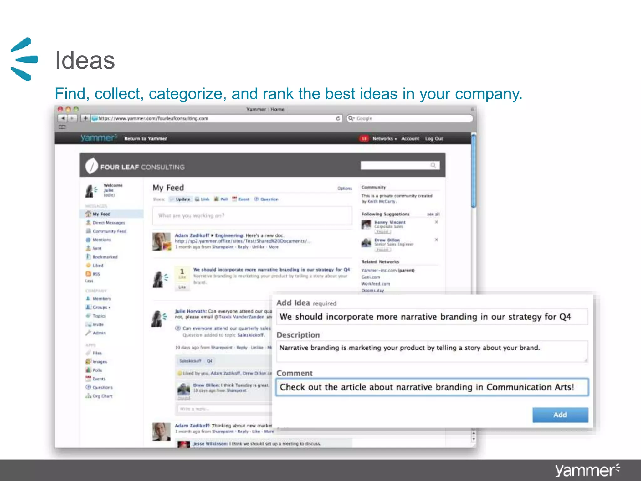 Ideas
Find, collect, categorize, and rank the best ideas in your company.
 