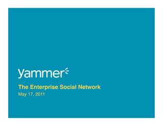 The Enterprise Social Network!
May 17, 2011"
 