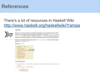 References
There's a lot of resources in Haskell Wiki
http://www.haskell.org/haskellwiki/Yampa
 