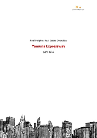 Real Insights: Real Estate Overview
Yamuna Expressway
April-2015
 