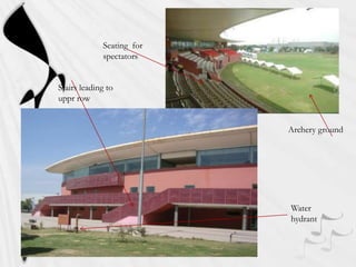 Seating for
spectators
Stairs leading to
uppr row
Archery ground

Water
hydrant

 