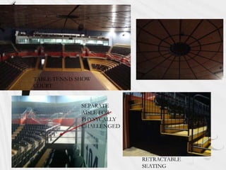 TABLE TENNIS SHOW
COURT
SEPARATE
AISLE FOR
PHYSYCALLY
CHALLENGED

RETRACTABLE
SEATING

 