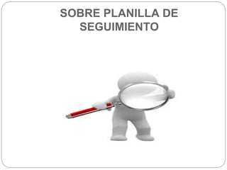 SOBRE PLANILLA DE
SEGUIMIENTO
 
