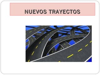 NUEVOS TRAYECTOSNUEVOS TRAYECTOS
 