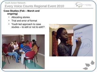 Case Studies (Feb – March and ongoing) Allocating stories Trial and error of format Youth led approach to case studies – to edit or not to edit!? 