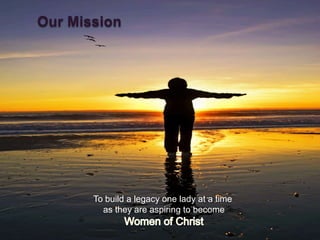 Our Mission




       To build a legacy one lady at a time
         as they are aspiring to become
 