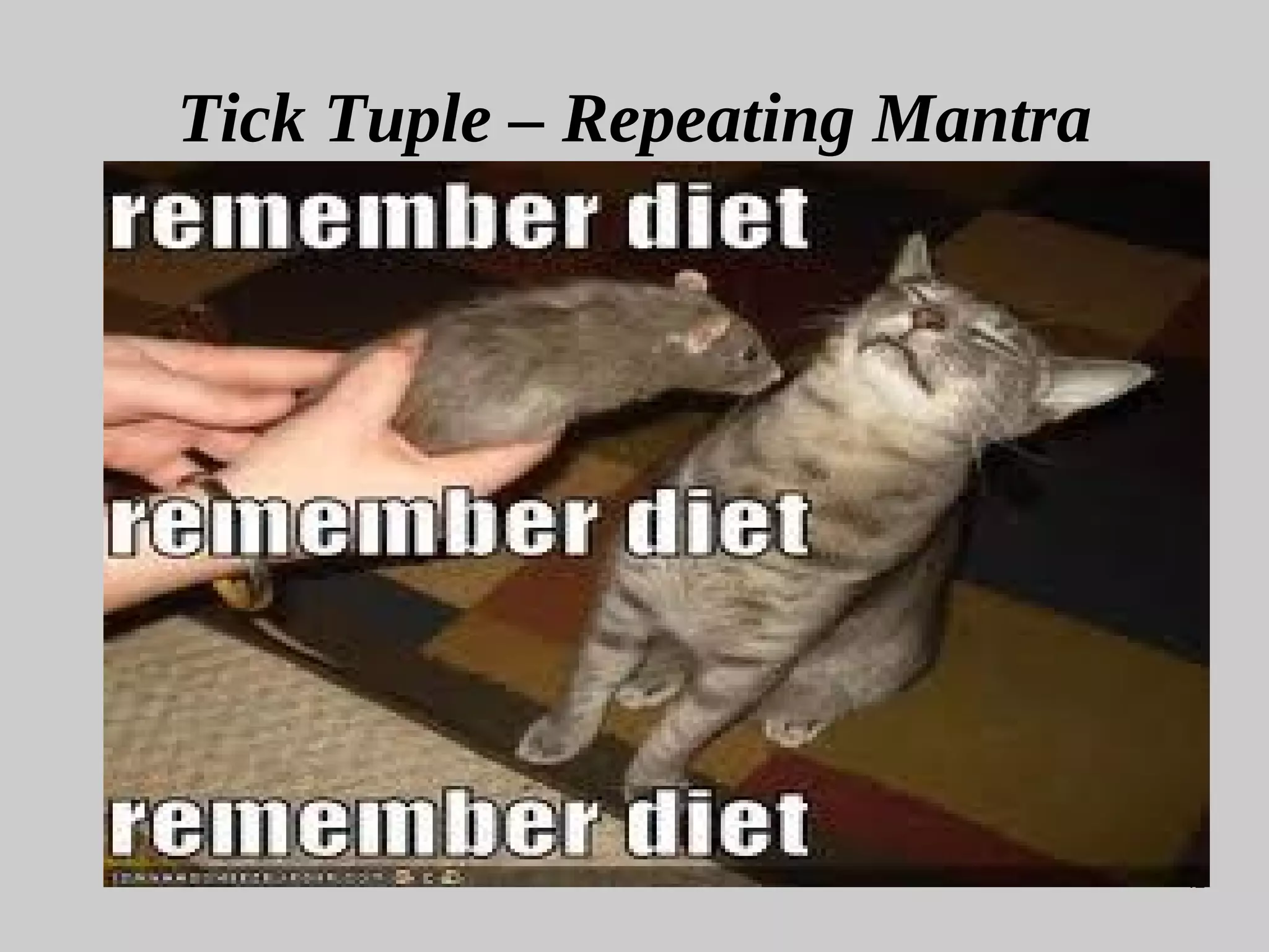 42
Tick Tuple – Repeating Mantra
 