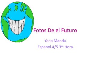 Fotos De el Futuro Yana Manda Espanol 4/5 3raHora 