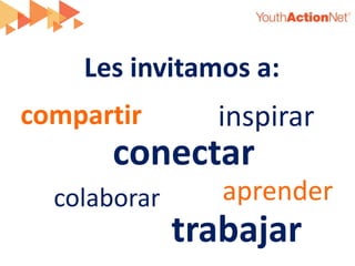 Les invitamos a:
compartir       inspirar
      conectar
  colaborar      aprender
              trabajar
 