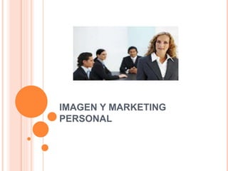 IMAGEN Y MARKETING
PERSONAL
 