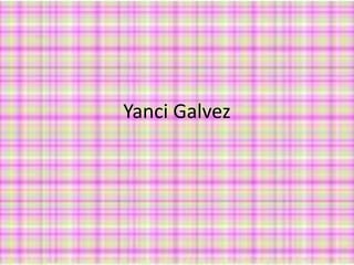 Yanci Galvez
 