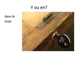 +
Y ou en
chez moi ou à la maison
 