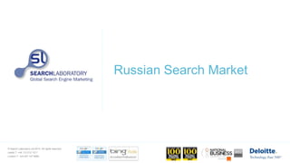 © Search Laboratory Ltd 2013. All rights reserved.
Leeds T: +44 113 212 1211
London T: +44 207 147 9980
Russian Search Market
 