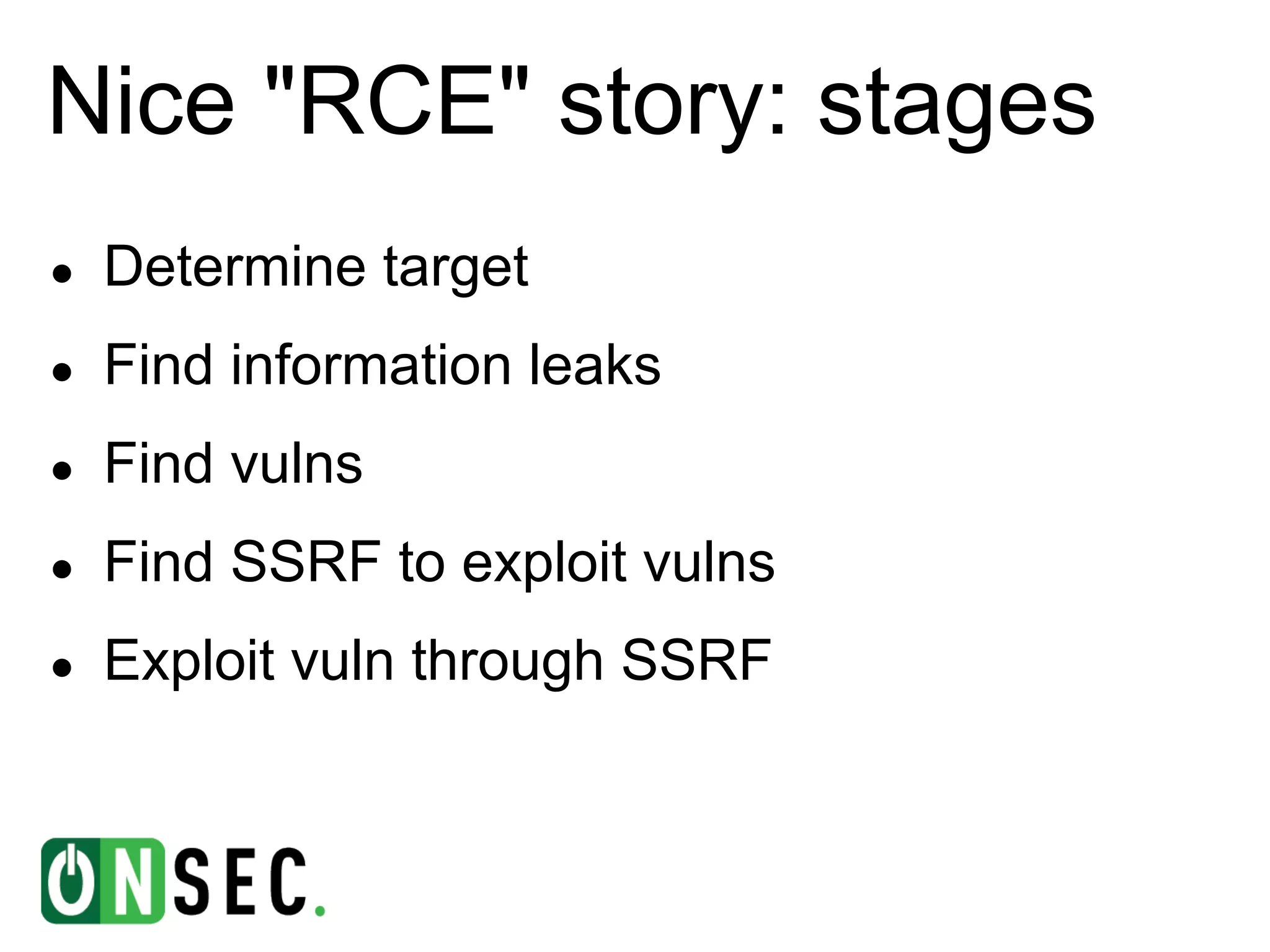 Nice "RCE" story: stages
●   Determine target
●   Find information leaks
●   Find vulns
●   Find SSRF to exploit vulns
●   Exploit vuln through SSRF
 