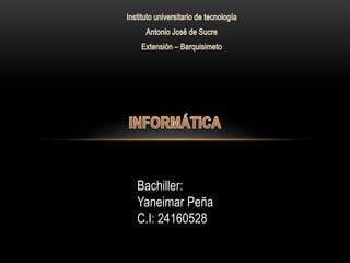 Bachiller:
Yaneimar Peña
C.I: 24160528
 