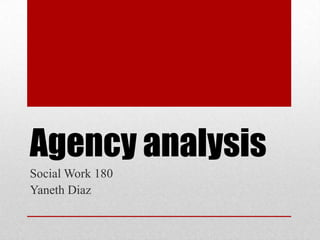 Agency analysis
Social Work 180
Yaneth Diaz

 