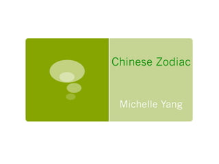 Chinese Zodiac


 Michelle Yang
 