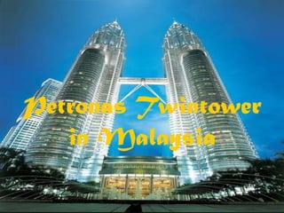 Petronas Twintower
   in Malaysia
 