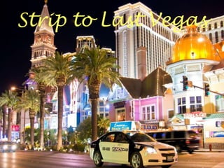 Strip to Last Vegas
 