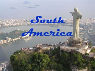 South
America
 