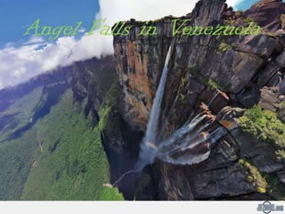 Angel Falls in Venezuela
 