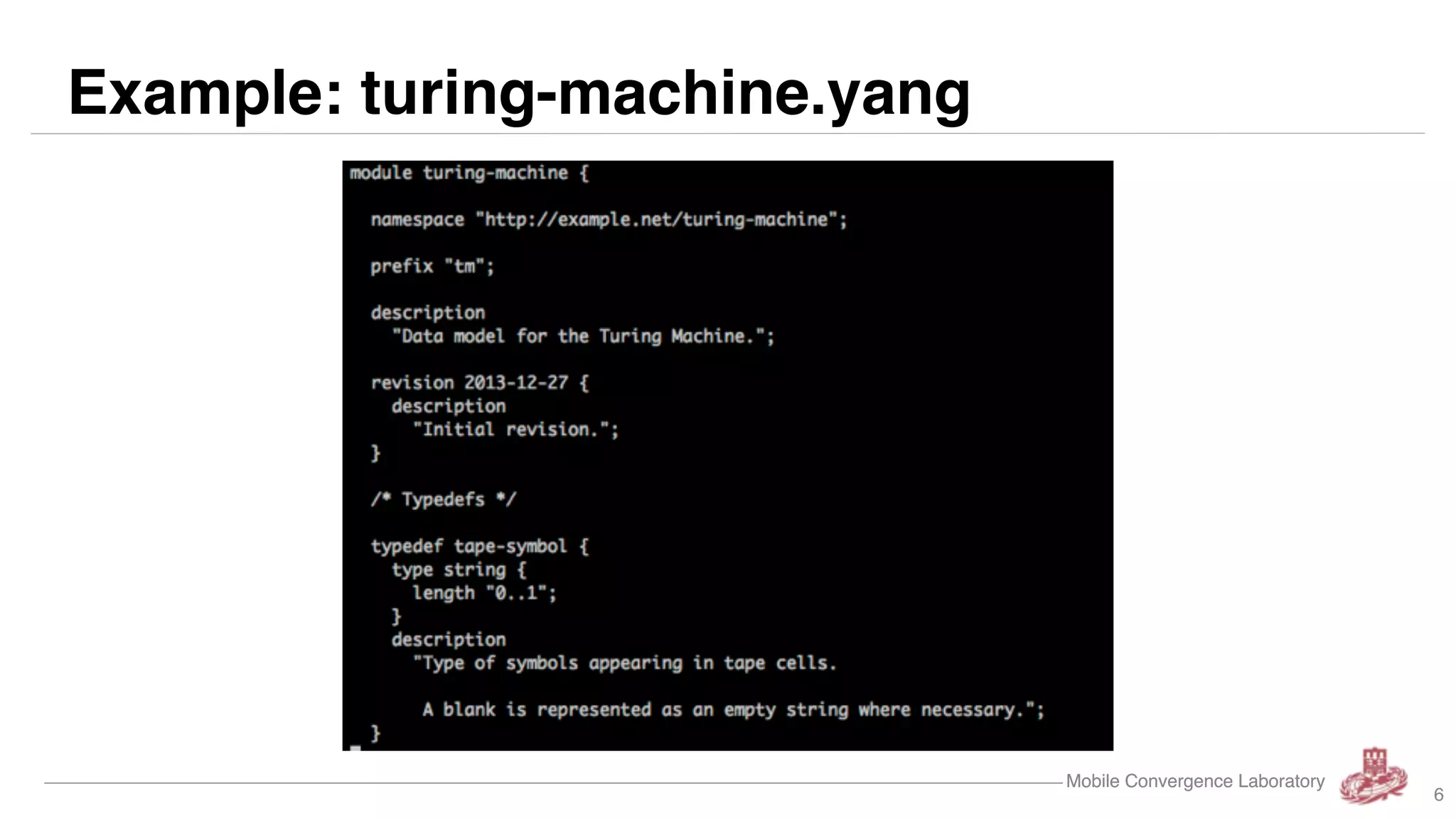 Mobile Convergence LaboratoryMobile Convergence Laboratory
Example: turing-machine.yang
6
 