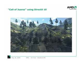 “Call of Juarez” using DirectX 10




27   May 30, 2008   AMD:   DV Club - Westford MA
 