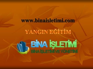 www.binaisletimi.com YANGIN EĞİTİM 