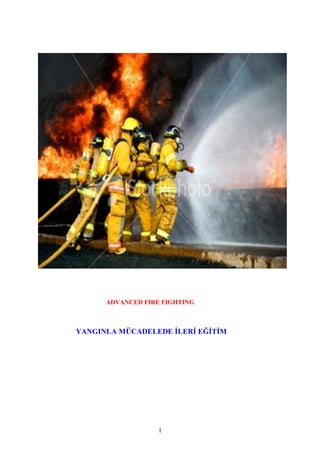 1
ADVANCED FIRE FIGHTING
YANGINLA MÜCADELEDE İLERİ EĞİTİM
 