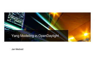 Yang Modeling in OpenDaylight 
Jan Medved 
 