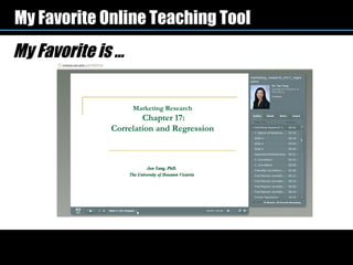 My Favorite Online Teaching Tool
My Favorite is …
 